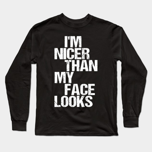 I'm Nicer Than My Face Looks - Funny Saying Joke Humor Long Sleeve T-Shirt by nikolay